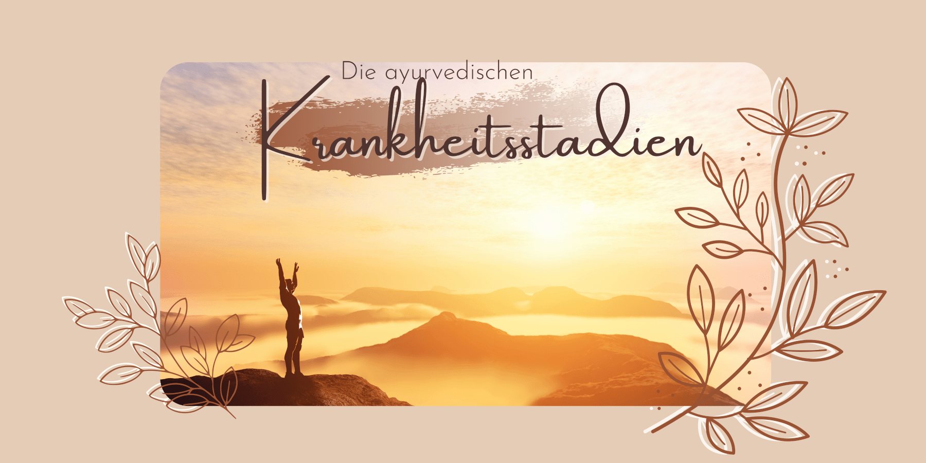 Read more about the article Ayurvedas 6 Krankheitsstadien