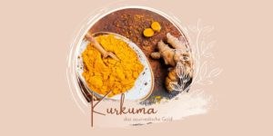 Kurkuma - das ayurvedische Gold